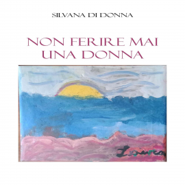 Hörbuch Non ferire mai una DONNA  - Autor Silvana Di Donna   - gelesen von Marianna Adamo