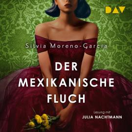 Hörbuch Der mexikanische Fluch (Ungekürzt)  - Autor Silvia Moreno-Garcia   - gelesen von Julia Nachtmann