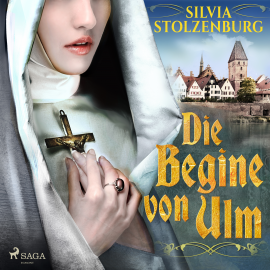 Hörbuch Die Begine von Ulm  - Autor Silvia Stolzenburg   - gelesen von Carolin-Therese Wolff