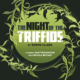 Hörbuch The Night of the Triffids  - Autor Simon Clark   - gelesen von Schauspielergruppe