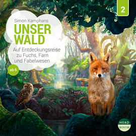 Hörbuch Unsere Welt, Folge 2: Unser Wald - Auf Entdeckungsreise zu Fuchs, Farn und Fabelwesen (Ungekürzt)  - Autor Simon Kamphans   - gelesen von Schauspielergruppe