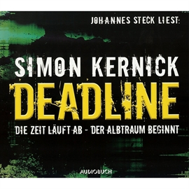 Hörbuch Deadline: Die Zeit läuft ab - Der Albtraum beginnt  - Autor Simon Kernick   - gelesen von Johannes Steck