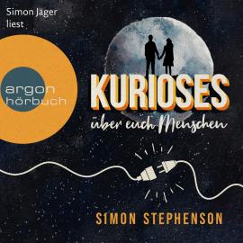 Hörbuch Kurioses über euch Menschen (Ungekürzte Lesung)  - Autor Simon Stephenson   - gelesen von Simon Jäger