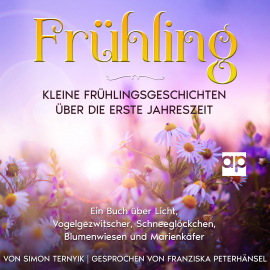 Hörbuch Frühling: Kleine Frühlingsgeschichten über die erste Jahreszeit  - Autor Simon Ternyik   - gelesen von Franziska Peterhänsel