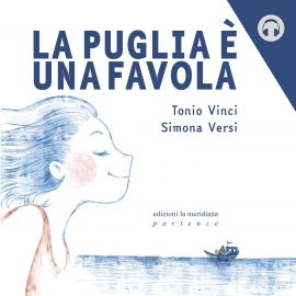 Hörbuch La Puglia è una favola  - Autor Simona Versi   - gelesen von Raffaella Giancipoli