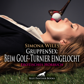 Hörbuch GruppenSex: Beim Golf-Turnier eingelocht / Erotik Audio Story / Erotisches Hörbuch  - Autor Simona Wiles   - gelesen von Katharina Schaafmeister