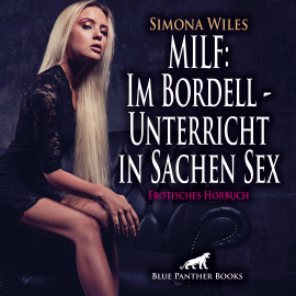 Hörbuch MILF: Im Bordell - Unterricht in Sachen Sex / Erotik Audio Story / Erotisches Hörbuch  - Autor Simona Wiles   - gelesen von Maike Luise Fengler