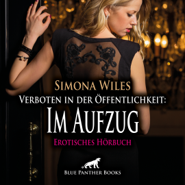 Hörbuch Verboten in der Öffentlichkeit: Im Aufzug / Erotische Geschichte  - Autor Simona Wiles   - gelesen von Maike Luise Fengler