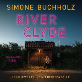 Hörbuch River Clyde (Ungekürzt)  - Autor Simone Buchholz   - gelesen von Rebecca Selle