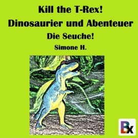 Hörbuch Kill the T-Rex! Dinosaurier und Abenteuer  - Autor Simone H.   - gelesen von Simone H.