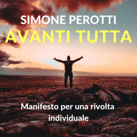 Hörbuch Avanti tutta. Manifesto per una rivolta individuale  - Autor Simone Perotti   - gelesen von Dario Sansalone