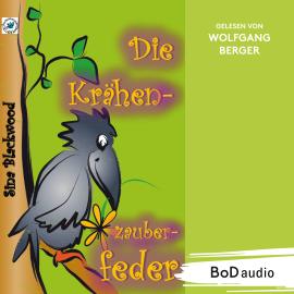 Hörbuch Die Krähenzauberfeder (Ungekürzt)  - Autor Sina Blackwood   - gelesen von Wolfgang Berger