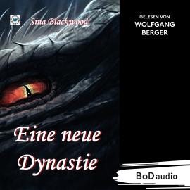 Hörbuch Eine neue Dynastie (Ungekürzt)  - Autor Sina Blackwood   - gelesen von Wolfgang Berger
