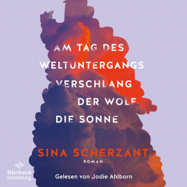 Hörbuch Am Tag des Weltuntergangs verschlang der Wolf die Sonne  - Autor Sina Scherzant   - gelesen von Jodie Ahlborn