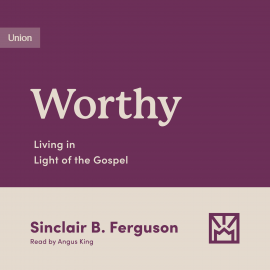 Hörbuch Worthy  - Autor Sinclair B. Ferguson   - gelesen von Angus King
