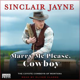 Hörbuch Marry Me Please, Cowboy - Coyote Cowboys of Montana, Book 2 (Unabridged)  - Autor Sinclair Jayne   - gelesen von Oliver Clarke