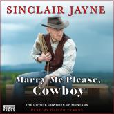 Marry Me Please, Cowboy - Coyote Cowboys of Montana, Book 2 (Unabridged)