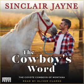 Hörbuch The Cowboy's Word - Coyote Cowboys of Montana, Book 1 (Unabridged)  - Autor Sinclair Jayne   - gelesen von Oliver Clarke