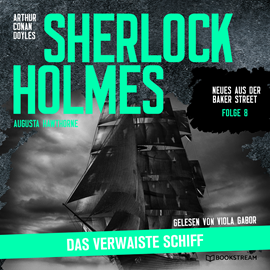 Hörbuch Sherlock Holmes: Das verwaiste Schiff - Neues aus der Baker Street, Folge 8 (Ungekürzt)  - Autor Sir Arthur Conan Doyle, Augusta Hawthorne   - gelesen von Viola Gabor