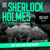 Sherlock Holmes: Die Tote aus dem Moor - Neues aus der Baker Street, Folge 6 (Ungekürzt)