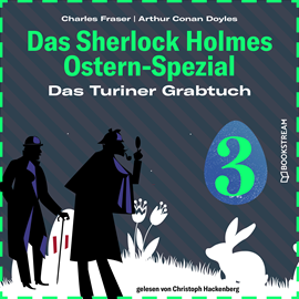 Hörbuch Das Turiner Grabtuch - Das Sherlock Holmes Ostern-Spezial, Tag 3 (Ungekürzt)  - Autor Sir Arthur Conan Doyle, Charles Fraser   - gelesen von Christoph Hackenberg