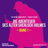 Die Abenteuer des alten Sherlock Holmes, Band 1 (Ungekürzt)