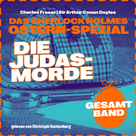 Hörbuch Die Judasmorde - Jahr 2023 - Das Sherlock Holmes Ostern-Spezial (Ungekürzt)  - Autor Sir Arthur Conan Doyle, Charles Fraser   - gelesen von Christoph Hackenberg