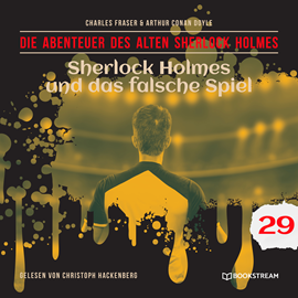 Hörbuch Sherlock Holmes und das falsche Spiel - Die Abenteuer des alten Sherlock Holmes, Folge 29 (Ungekürzt)  - Autor Sir Arthur Conan Doyle, Charles Fraser   - gelesen von Christoph Hackenberg