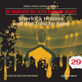Sherlock Holmes und das falsche Spiel - Die Abenteuer des alten Sherlock Holmes, Folge 29 (Ungekürzt)
