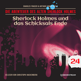 Sherlock Holmes und das Schicksals Ende - Die Abenteuer des alten Sherlock Holmes, Folge 24 (Ungekürzt)