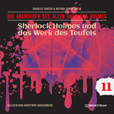 Sherlock Holmes und das Werk des Teufels - Die Abenteuer des alten Sherlock Holmes, Folge 11 (Ungekürzt)