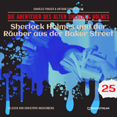 Sherlock Holmes und der Räuber aus der Baker Street - Die Abenteuer des alten Sherlock Holmes, Folge 25 (Ungekürzt)