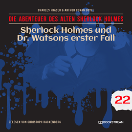 Hörbuch Sherlock Holmes und Dr. Watsons erster Fall - Die Abenteuer des alten Sherlock Holmes, Folge 22 (Ungekürzt)  - Autor Sir Arthur Conan Doyle, Charles Fraser   - gelesen von Christoph Hackenberg