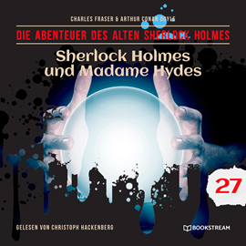 Hörbuch Sherlock Holmes und Madame Hydes - Die Abenteuer des alten Sherlock Holmes, Folge 27 (Ungekürzt)  - Autor Sir Arthur Conan Doyle, Charles Fraser   - gelesen von Christoph Hackenberg