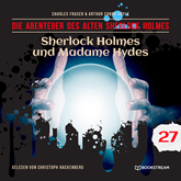 Sherlock Holmes und Madame Hydes - Die Abenteuer des alten Sherlock Holmes, Folge 27 (Ungekürzt)