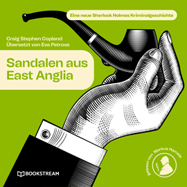 Hörbuch Sandalen aus East Anglia - Eine neue Sherlock Holmes Kriminalgeschichte (Ungekürzt)  - Autor Sir Arthur Conan Doyle, Craig Stephen Copland, Eva Petrova   - gelesen von Markus Hamele