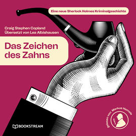 Hörbuch Das Zeichen des Zahns - Eine neue Sherlock Holmes Kriminalgeschichte (Ungekürzt)  - Autor Sir Arthur Conan Doyle, Craig Stephen Copland, Lea Albishausen   - gelesen von Markus Hamele