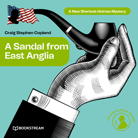 Hörbuch A Sandal from East Anglia - A New Sherlock Holmes Mystery, Episode 3  - Autor Sir Arthur Conan Doyle, Craig Stephen Copland   - gelesen von Bryan Godwin