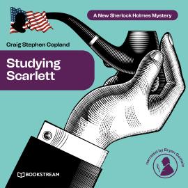 Hörbuch Studying Scarlett - A New Sherlock Holmes Mystery, Episode 1  - Autor Sir Arthur Conan Doyle, Craig Stephen Copland   - gelesen von Bryan Godwin