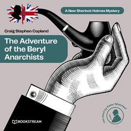 Hörbuch The Adventure of the Beryl Anarchists - A New Sherlock Holmes Mystery, Episode 13 (Unabridged)  - Autor Sir Arthur Conan Doyle, Craig Stephen Copland   - gelesen von Peter Silverleaf