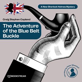 Hörbuch The Adventure of the Blue Belt Buckle - A New Sherlock Holmes Mystery, Episode 9 (Unabridged)  - Autor Sir Arthur Conan Doyle, Craig Stephen Copland   - gelesen von Peter Silverleaf