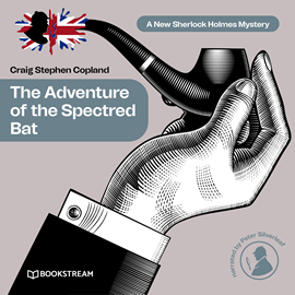 Hörbuch The Adventure of the Spectred Bat - A New Sherlock Holmes Mystery, Episode 10 (Unabridged)  - Autor Sir Arthur Conan Doyle, Craig Stephen Copland   - gelesen von Peter Silverleaf