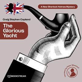 Hörbuch The Glorious Yacht - A New Sherlock Holmes Mystery, Episode 19 (Unabridged)  - Autor Sir Arthur Conan Doyle, Craig Stephen Copland   - gelesen von Peter Silverleaf