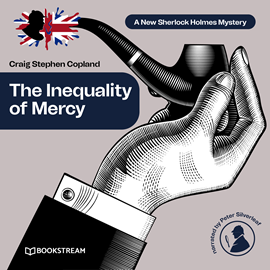 Hörbuch The Inequality of Mercy - A New Sherlock Holmes Mystery, Episode 39 (Unabridged)  - Autor Sir Arthur Conan Doyle, Craig Stephen Copland   - gelesen von Peter Silverleaf