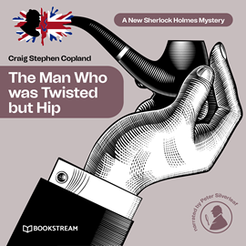 Hörbuch The Man Who was Twisted but Hip - A New Sherlock Holmes Mystery, Episode 8 (Unabridged)  - Autor Sir Arthur Conan Doyle, Craig Stephen Copland   - gelesen von Peter Silverleaf