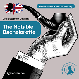 Hörbuch The Notable Bachelorette - A New Sherlock Holmes Mystery, Episode 12 (Unabridged)  - Autor Sir Arthur Conan Doyle, Craig Stephen Copland   - gelesen von Peter Silverleaf