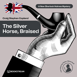 Hörbuch The Silver Horse, Braised - A New Sherlock Holmes Mystery, Episode 15 (Unabridged)  - Autor Sir Arthur Conan Doyle, Craig Stephen Copland   - gelesen von Peter Silverleaf
