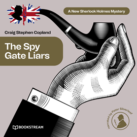 Hörbuch The Spy Gate Liars - A New Sherlock Holmes Mystery, Episode 21 (Unabridged)  - Autor Sir Arthur Conan Doyle, Craig Stephen Copland   - gelesen von Peter Silverleaf