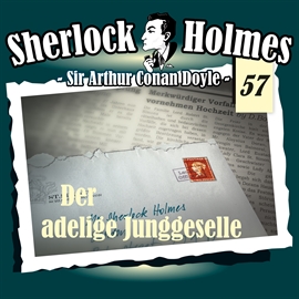 Hörbuch Der adelige Junggeselle (Sherlock Holmes - Die Originale 57)  - Autor Sir Arthur Conan Doyle;Daniela Wakonigg   - gelesen von Schauspielergruppe