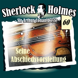 Hörbuch Seine Abschiedsvorstellung (Sherlock Holmes - Die Originale 60)  - Autor Sir Arthur Conan Doyle;Daniela Wakonigg;Zebralution   - gelesen von Schauspielergruppe